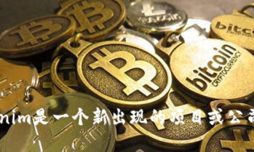 截至我知识的截止日期（2021年10月），Tokenim并不是一个广为人知的名称。因此，我无法提供其官网网址。如果Tokenim是一个新出现的项目或公司，建议您通过搜索引擎查找其最新信息。你可以使用关键词“Tokenim 官网”进行搜索，来确认其最新的官方网站地址。